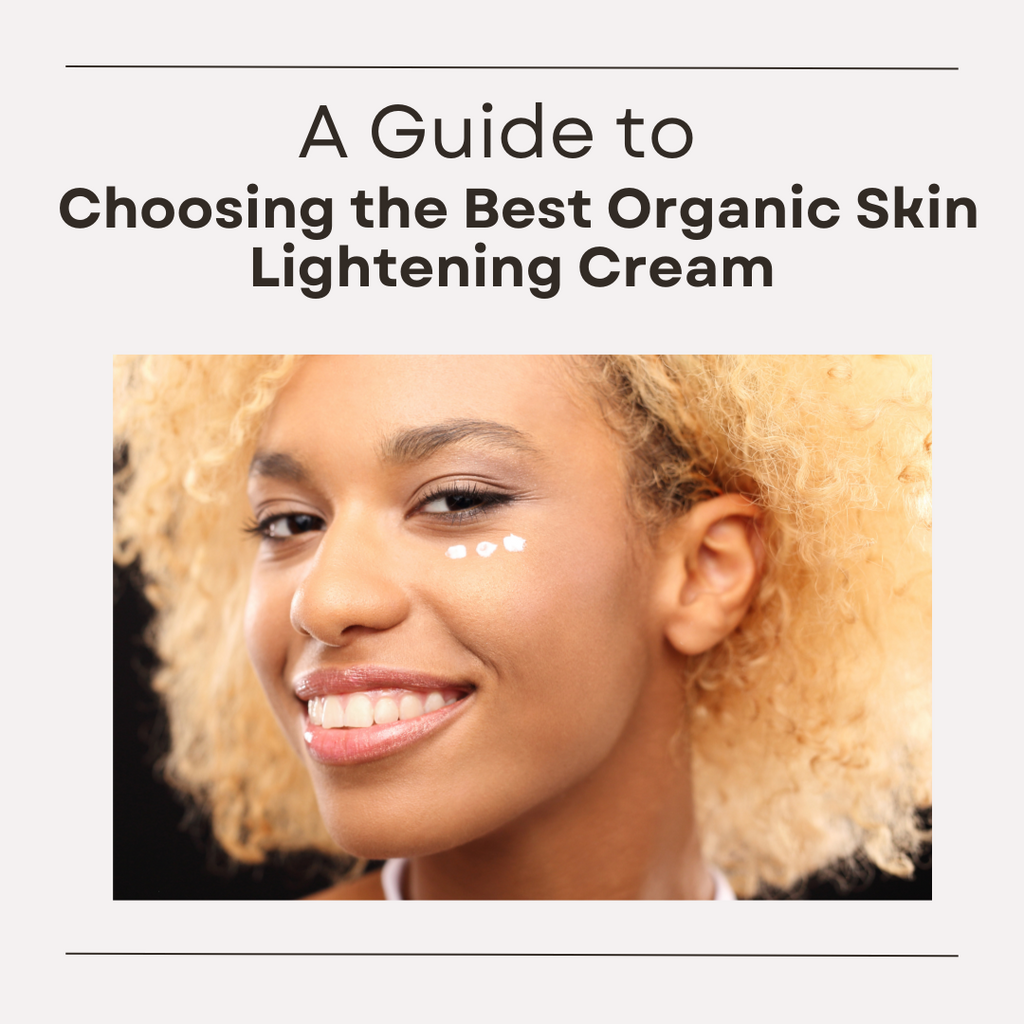 a-guide-to-choosing-the-best-organic-skin-lightening-cream